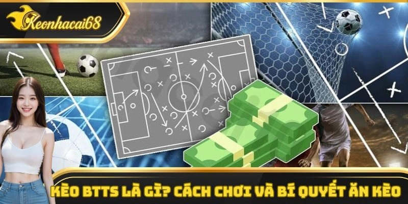 Kèo BTTS Là Gì? Hướng Dẫn Cách Chơi Và Bí Quyết Ăn Kèo