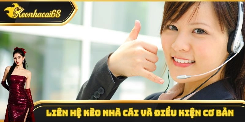 Liên hệ kèo nhà cái và điều kiện cơ bản